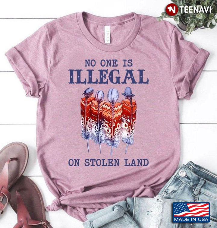 Native American No One Is Illegal On Stolen Land