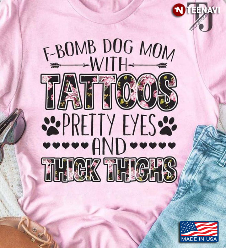 F- Bomb Dog Mom With Tattoos Pretty Eyes And Thick Thighs For Dog Lover
