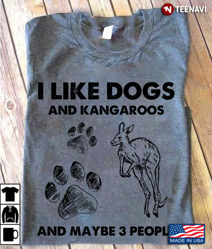 I Like Dogs And Kangaroos And Maybe 3 People