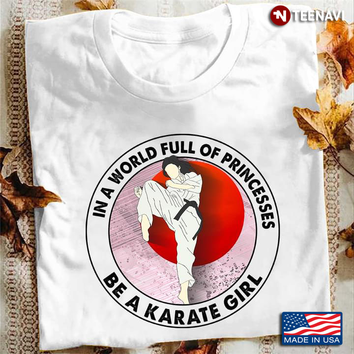 In A World Full Of Princesses Be A Karate Girl