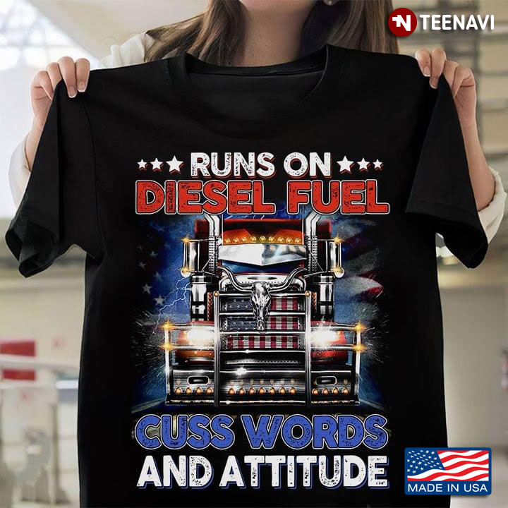 Runs On Diesel Fuel Cuss Words And Attitude For Trucker