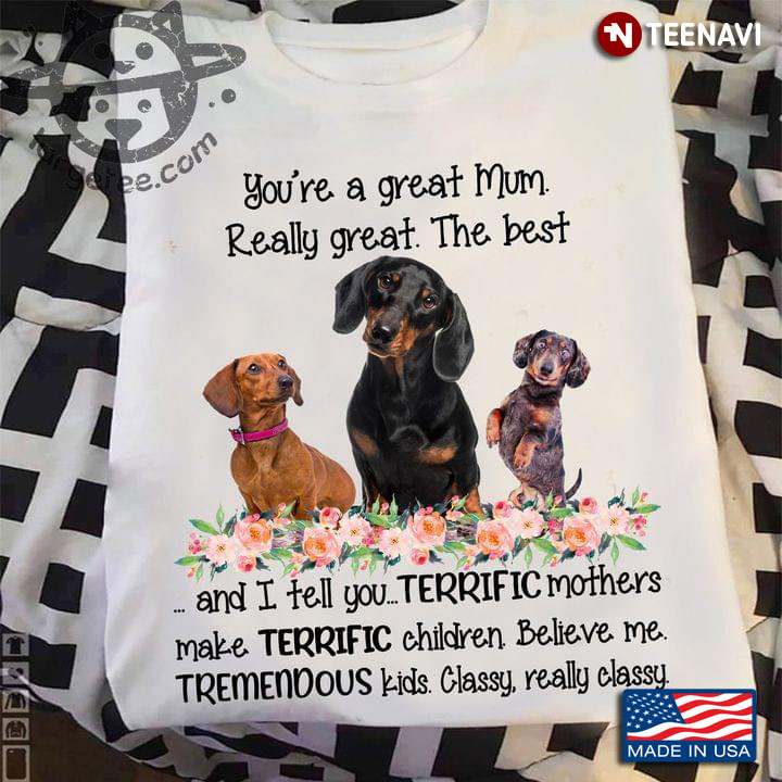 Dachshund You're Great Mum Really Great The Best And I Tell You For Mother's Day