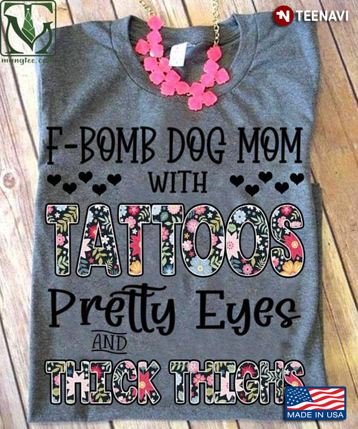 F - Bomb Dog Mom With Tattoos Pretty Eyes And Thick Thighs