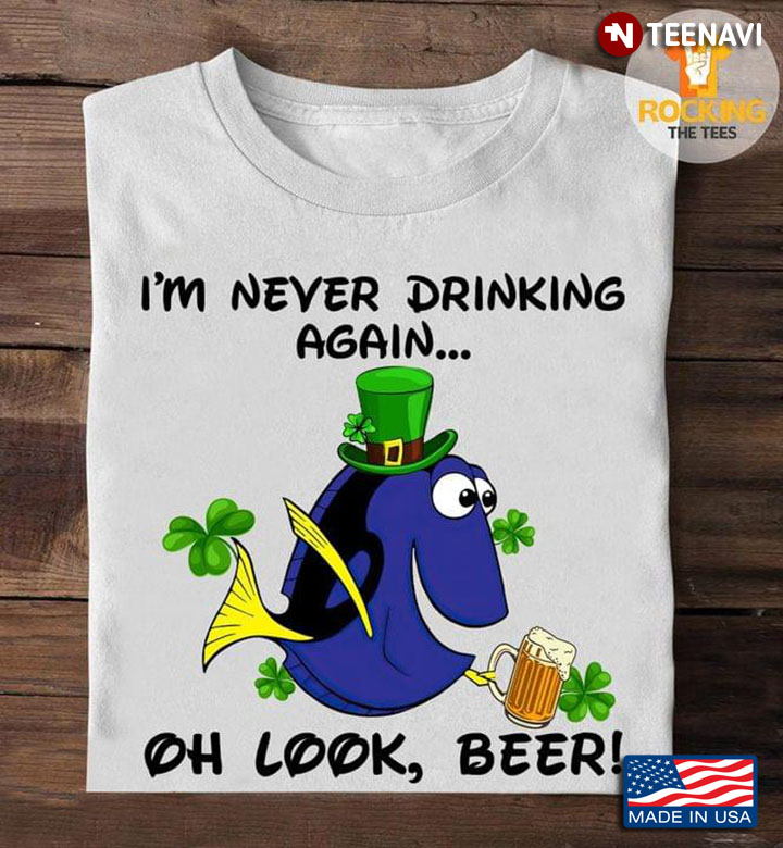 Dory I'm Never Drinking Again Oh Look Beer For St Patrick's Day