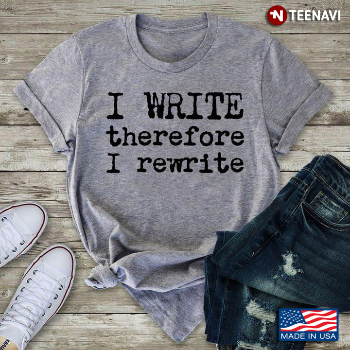 I Write Therefore I Rewrite For Writer