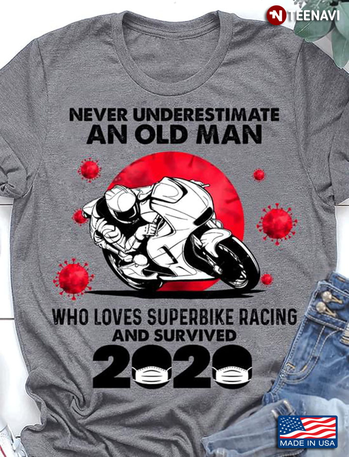 Never Underestimate An Old Man Who Loves Superbike Racing And Survived 2020