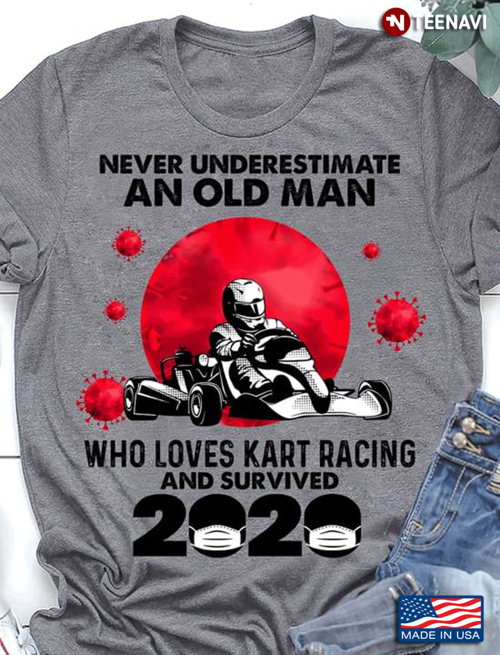 Never Underestimate An Old Man Who Loves Kart Racing And Survived 2020
