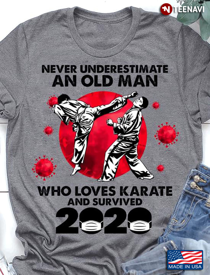 Never Underestimate An Old Man Who Loves Karate And Survived 2020