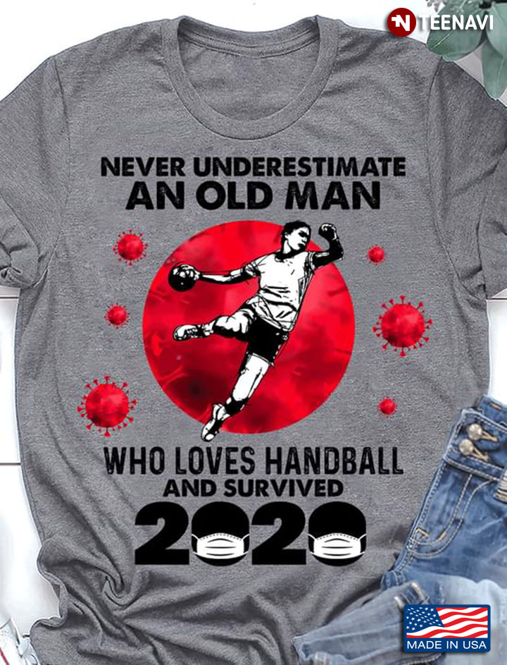 Never Underestimate An Old Man Who Loves Handball And Survived 2020