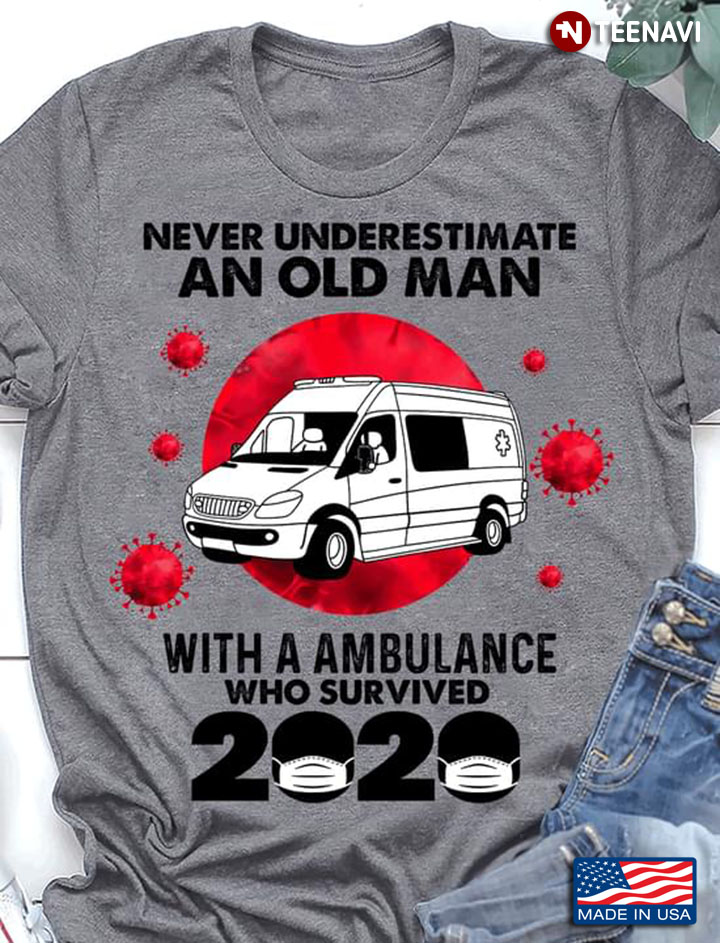 Never Underestimate An Old Man With A Ambulance Who Survived 2020