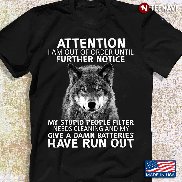 Wolf Attention I Am Out Of Order Until Further Notice My Stupid People Filter Needs Cleaning