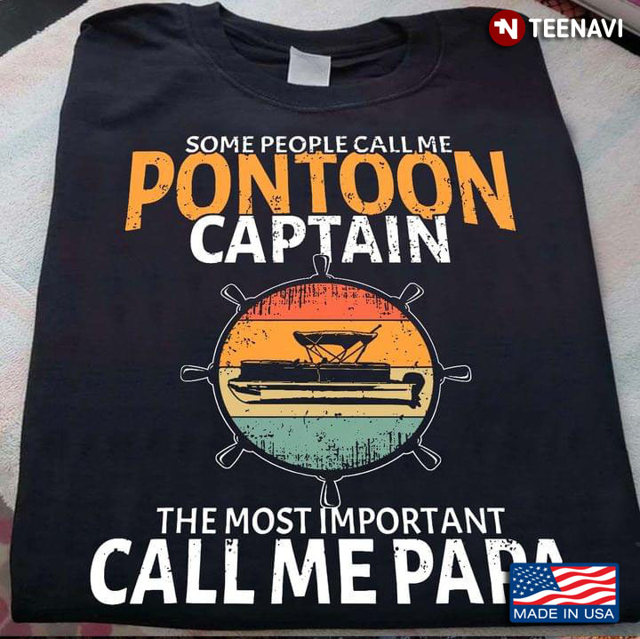 Vintage Some People Call Me Pontoon Captain The Most Important Call Me Papa For Father's Day