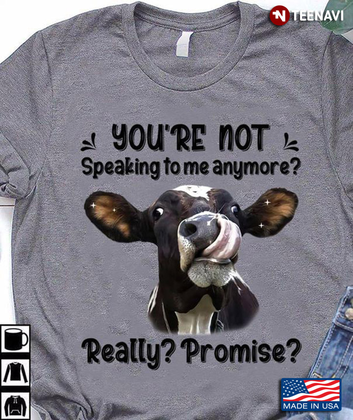 Cow You're Not Speaking To Me Anymore Really Promise