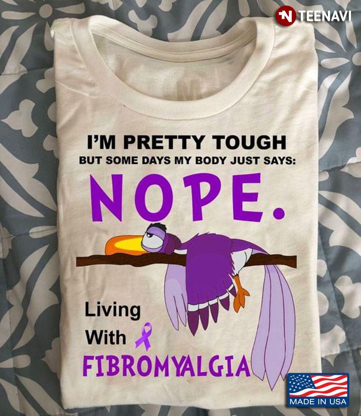 Duck I'm Pretty Tough But Some Days My Body Just Says Nope Living With Fibromyalgia