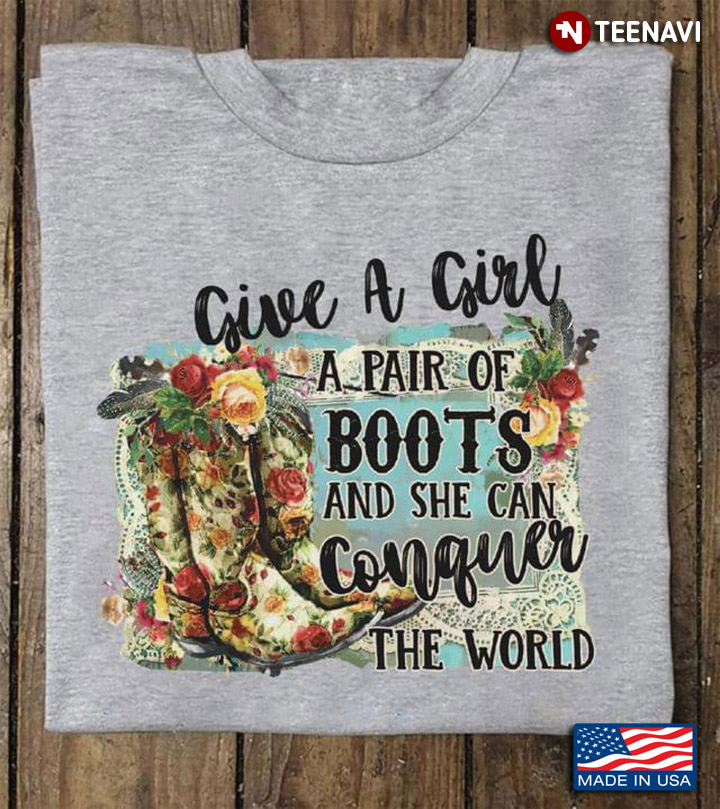 Give A Girl A Pair Of Boots And She Can Conquer The World