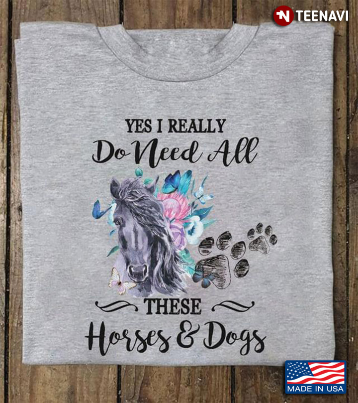 Yes I Really Do Need All These Horses And Dogs