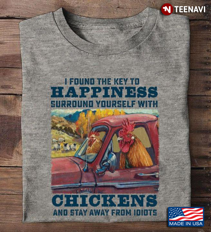 I Found The Key To Happiness Surround Yourself With Chickens And Stay Away From Idiots