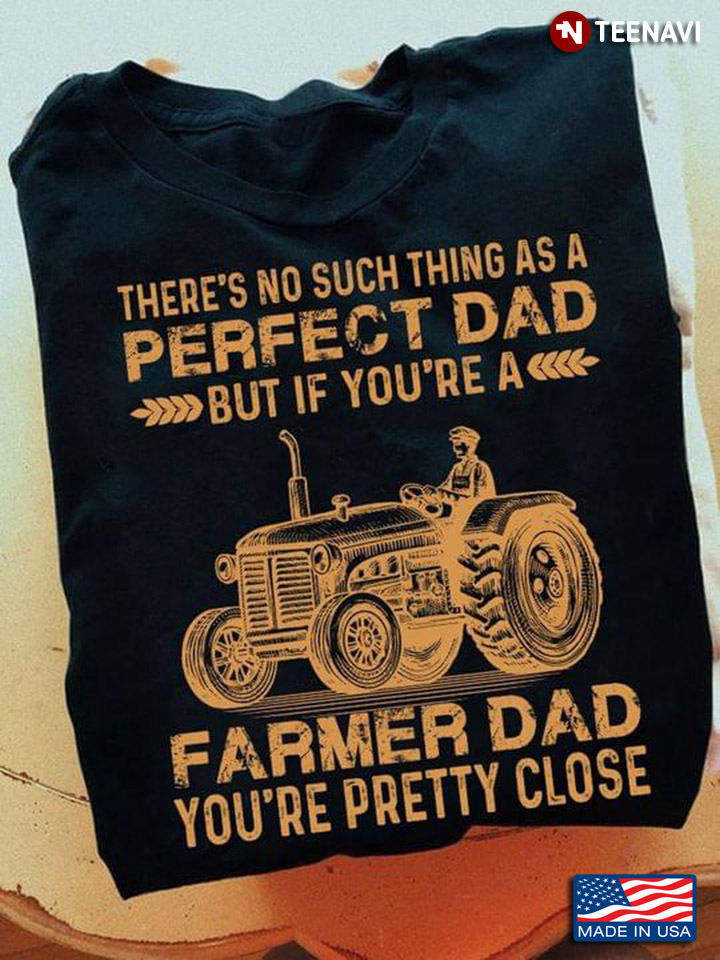 There's No Such Thing As A Perfect Dad But If You're A Farmer Dad You're Pretty Close