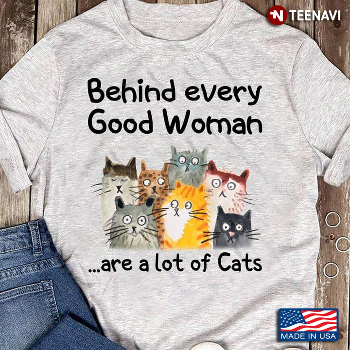 Behind Every Good Woman Are A Lot Of Cats For Cat Lover