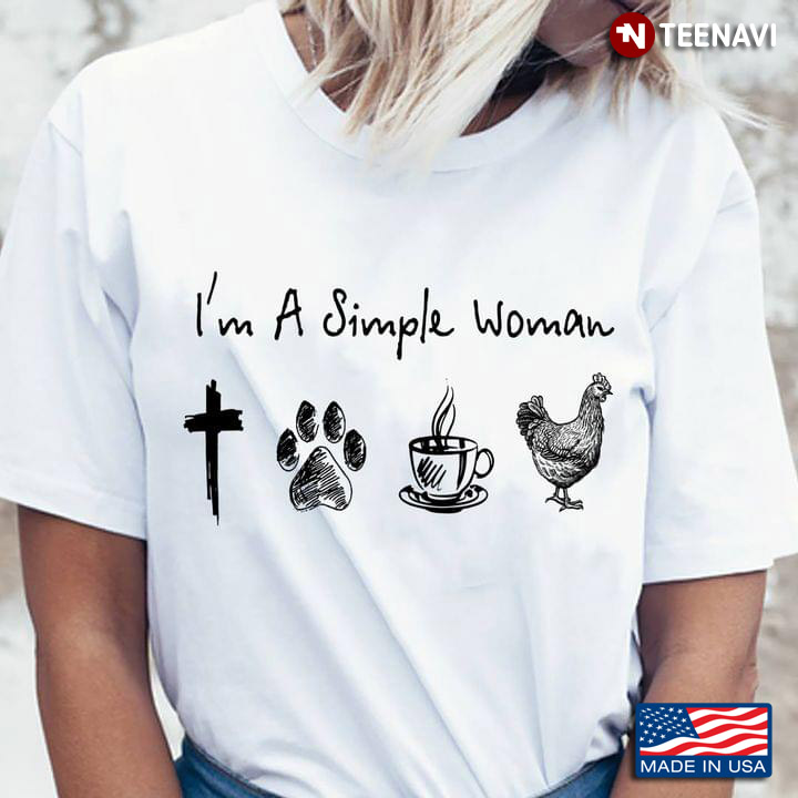 I'm A Simple Woman I Love Jesus Dogs Coffee And Chickens