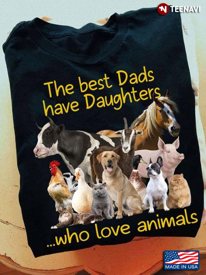The Best Dads Have Daughters Who Love Animals For Father's Day