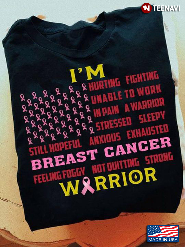 Breast Cancer Warrior I'm Hurting Fighting Unable To Work In Pain A Warrior Stressed Sleepy