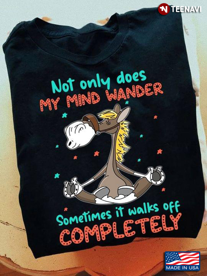Horse Not Only Does Mind Wander Sometimes It Walks Off Completely 2
