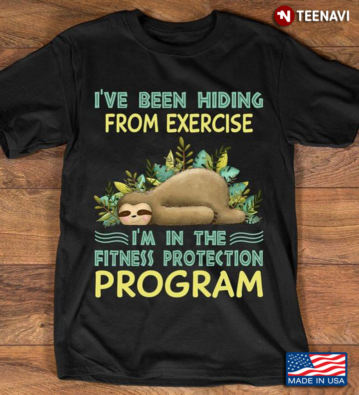 Sloth I've Been Hiding From Exercise I'm In The Fitness Protection Program