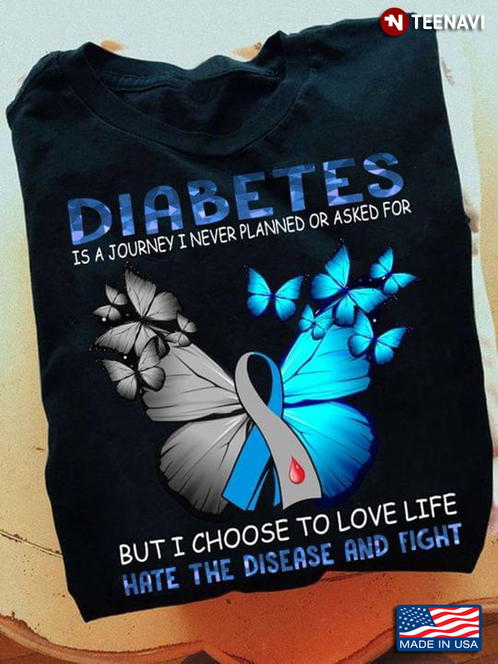 Diabetes Is A Journey I Never Planned Or Asked For But I Choose To Love Life Hate The Disease