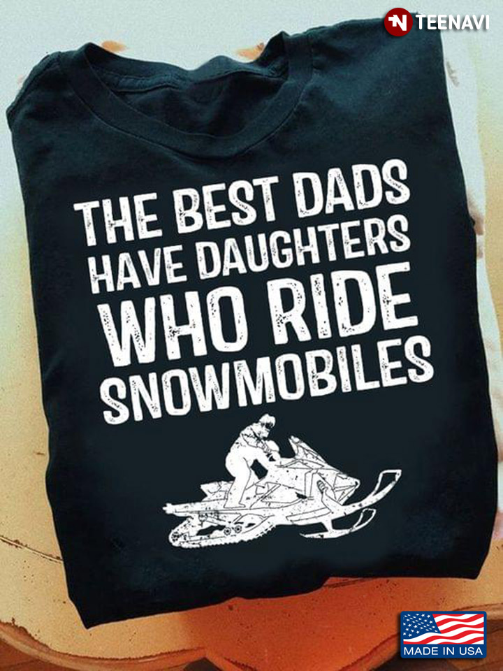 The Best Dads Have Daughters Who Ride Snowmobiles For Father's Day