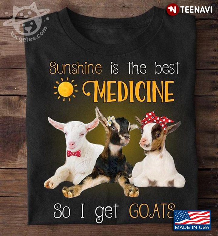 Sunshine Is The Best Medicine So I Get Goats