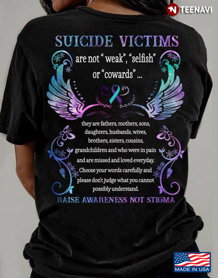 Suicide Victims Are Not Weak Selfish Or Cowards Raise Awareness Not Stigma