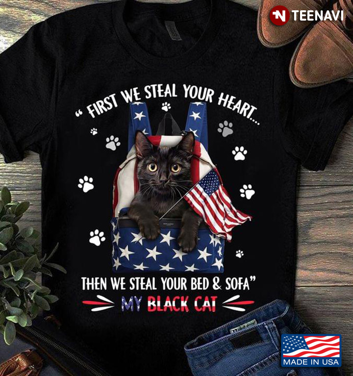 First We Steal Your Heart Then We Steal Your Bed And Sofa My Black Cat For 4th Of July