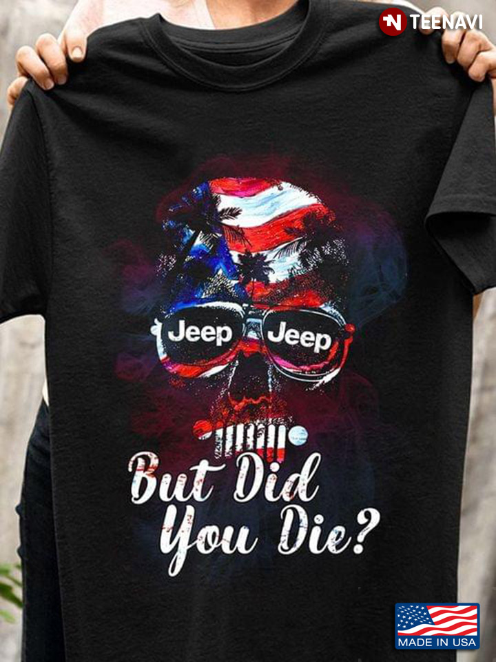 American Flag Skull Jeep But Did You Die