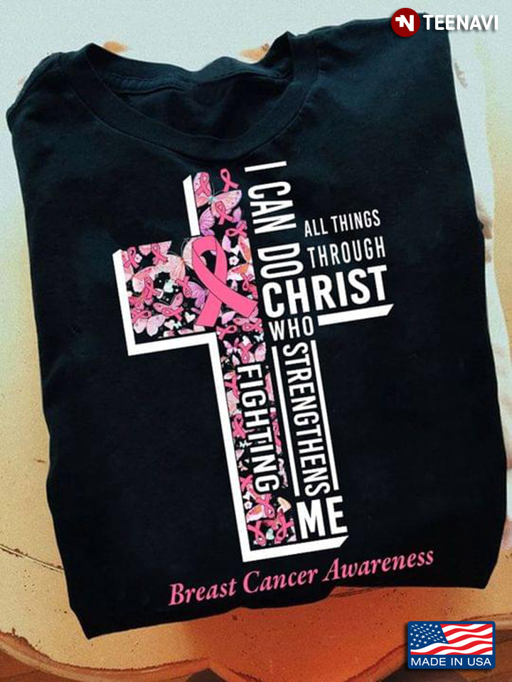 I Can Do All Things Through Christ Who Strengthens Me Breast Cancer Awareness