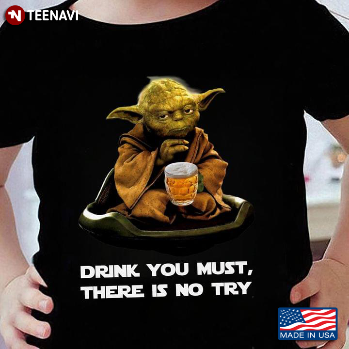 Baby Yoda With Beer Drink You Must There Is No Try