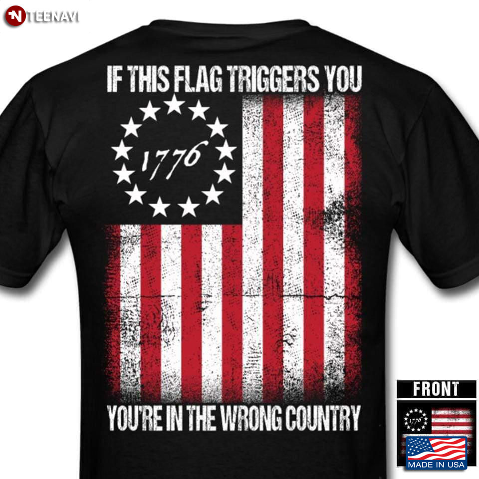 If This Flag Striggers You You're In The Wrong Country 1776 American Flag