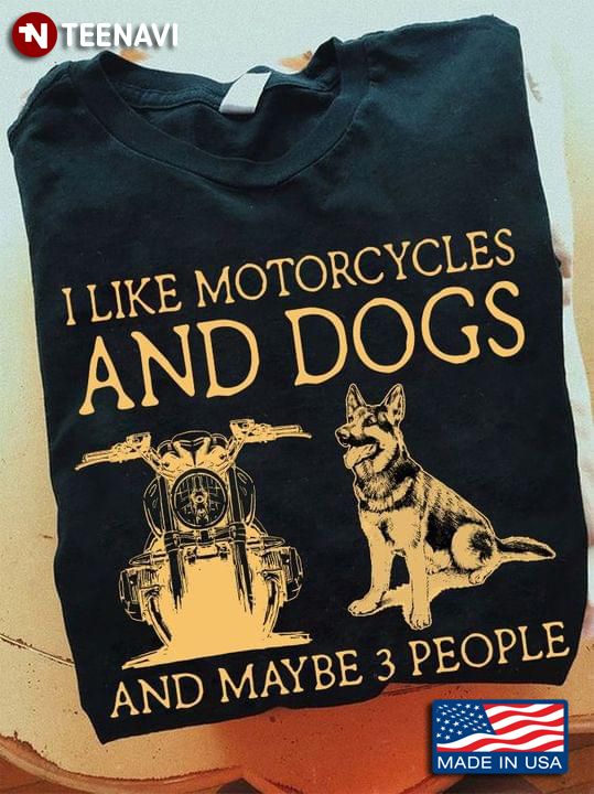 I Like Motorcycles And Dogs And Maybe 3 People