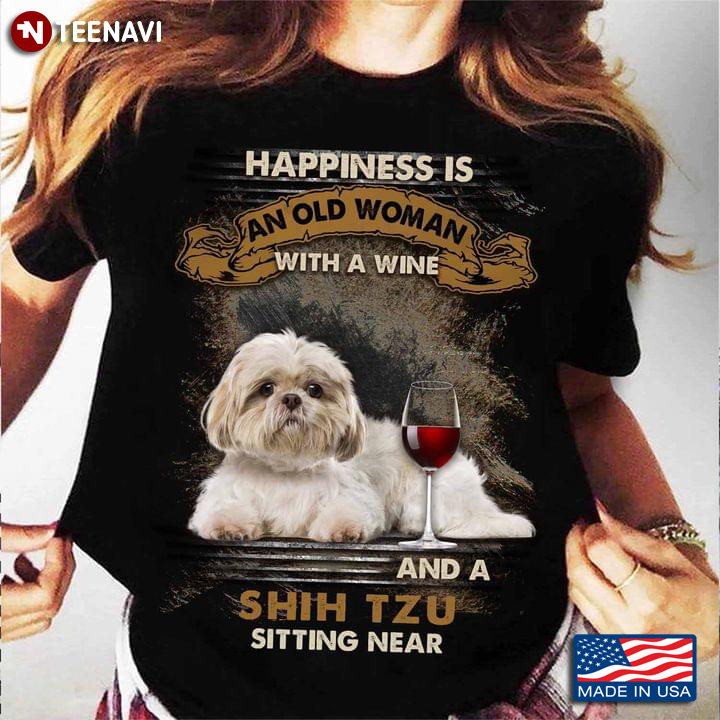 Happiness Is An Old Woman With A Wine And A Shih Tzu Sitting Near For Dog Lover