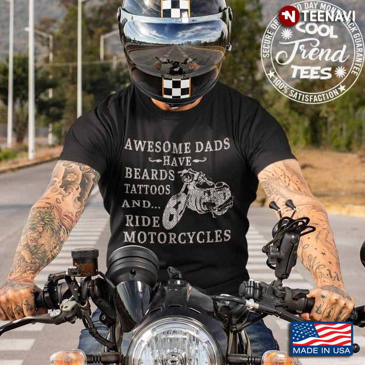 Awesome Dads Have Beards Tattoos And Ride Motorcycles For Father's Day