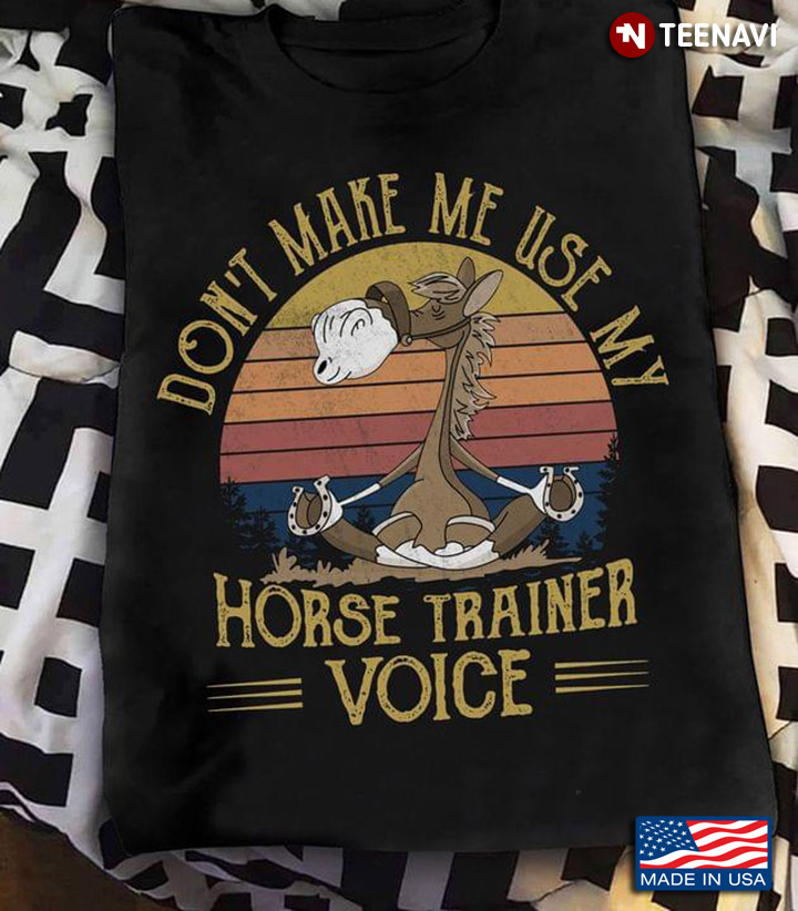 Vintage Yoga Horse Don't Make Me Use My Horse Trainer Voice