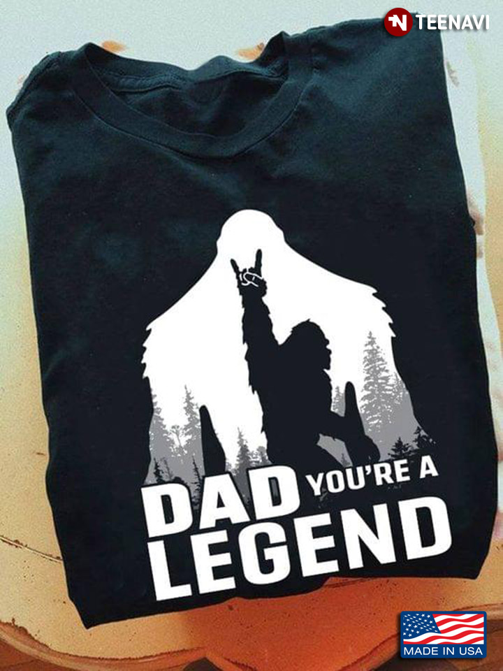 Bigfoot Dad You're A Legend For Father's Day