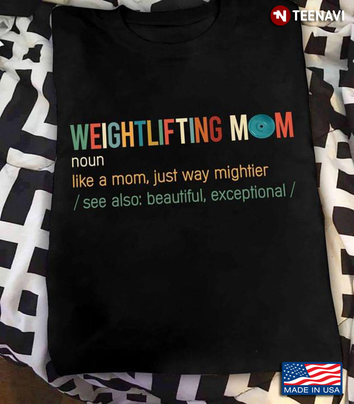 Weightlifting Mom Like A Mom Just Way Mightier See Also Beautiful Exceptional For Mother's Day