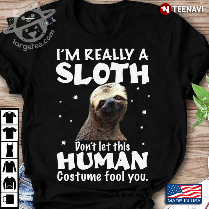 I'm Really A Sloth Don't Let This Human Costume Fool You
