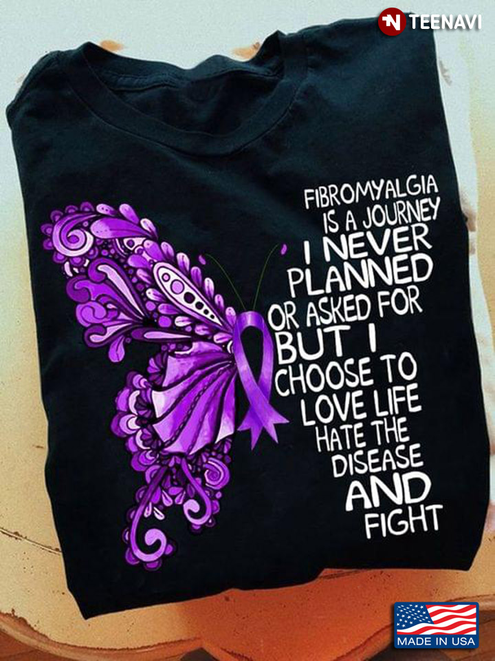 Fibromyalgia Is A Journey I Never Planned Or Asked For But I Choose To Love Life Hate The Disease