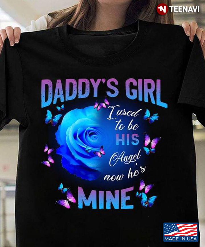 Daddy's Girl I Used To Be His Angel Now He's Mine For Father's Day