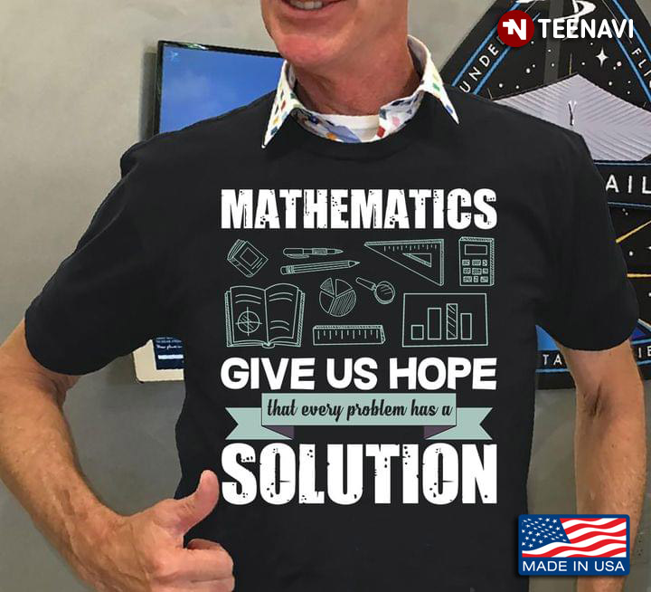 Mathematics Give Us Hope That Every Problem Has A Solution For Math Lover