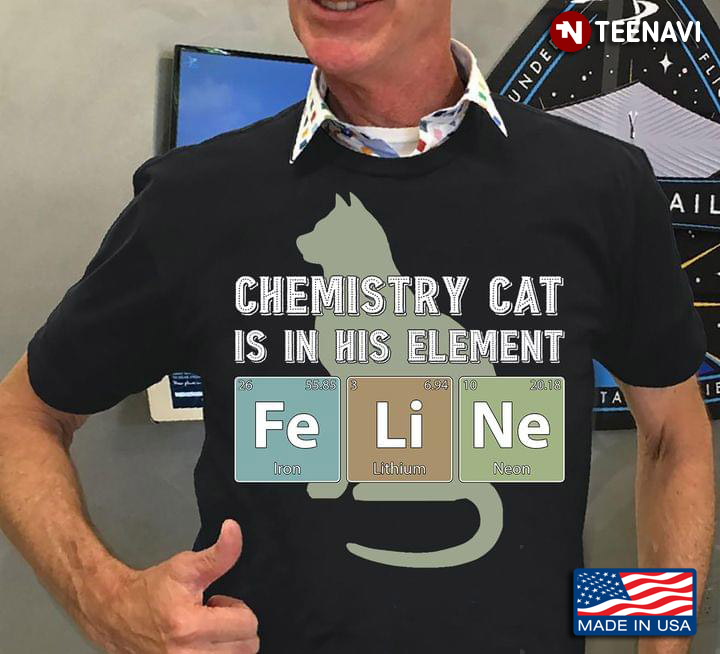 Chemistry Cat Is In His Element Fe Iron Li Lithium Ne Neon Feline For Chemistry Lover