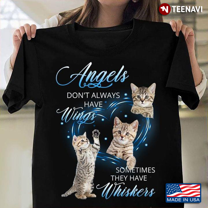Cat Angels Don't Always Have Wings Sometimes They Have Whiskers For Cat Lover