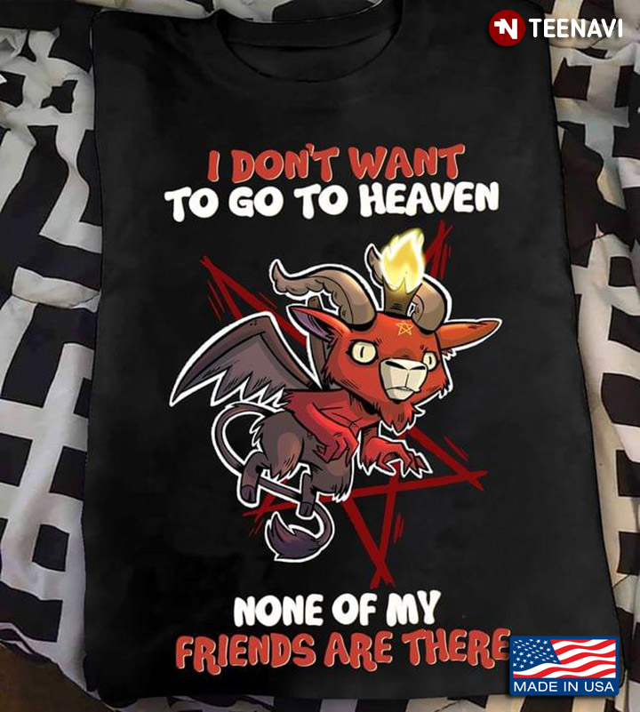 Satan Goat I Don't Want To Go To Heaven None Of My Friends Are There